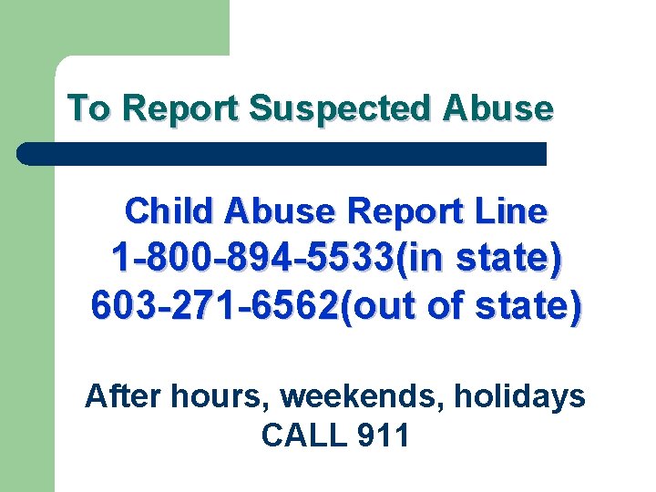 To Report Suspected Abuse Child Abuse Report Line 1 -800 -894 -5533(in state) 603