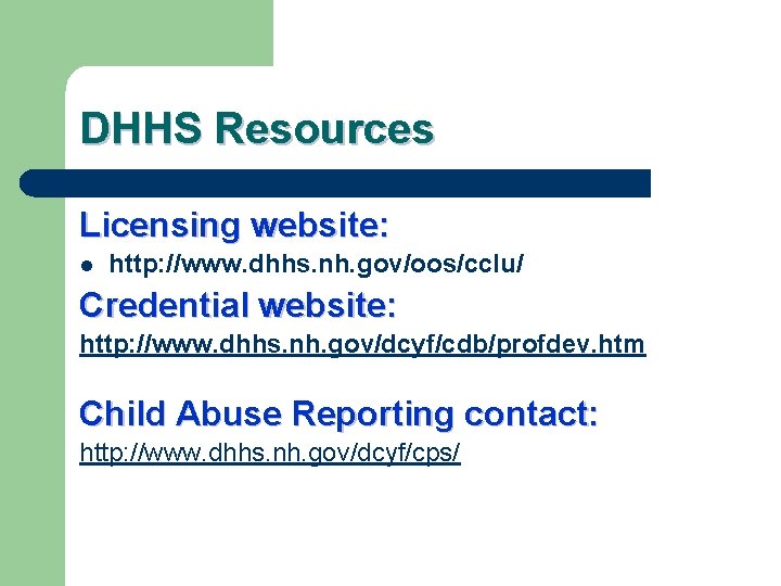 DHHS Resources Licensing website: l http: //www. dhhs. nh. gov/oos/cclu/ Credential website: http: //www.