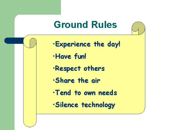 Ground Rules • Experience the day! • Have fun! • Respect others • Share