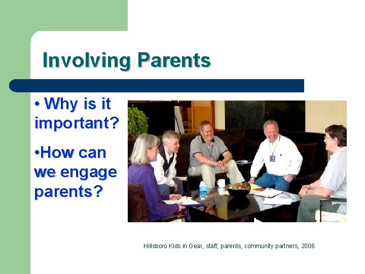 Involving Parents • Why is it important? • How can we engage parents? Hillsboro