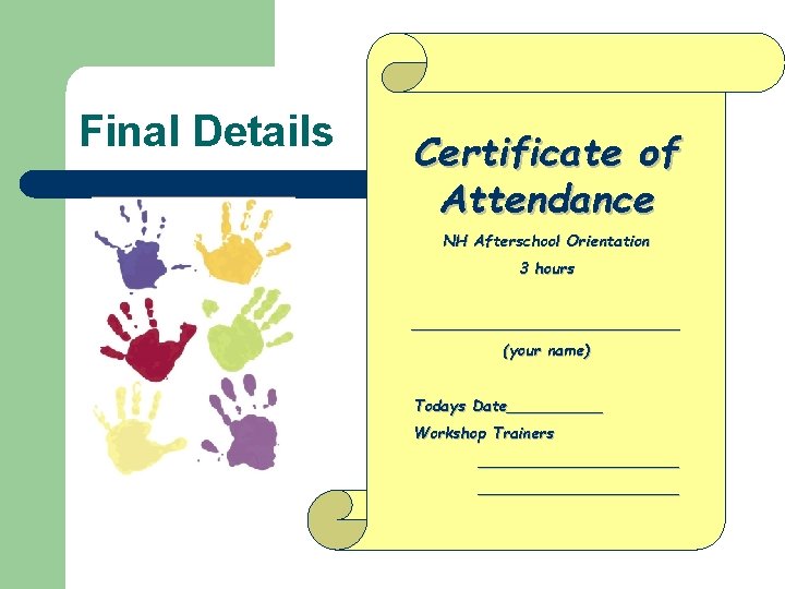 Final Details Certificate of Attendance NH Afterschool Orientation 3 hours ______________ (your name) Todays