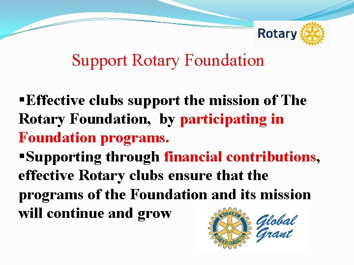 Support Rotary Foundation §Effective clubs support the mission of The Rotary Foundation, by participating