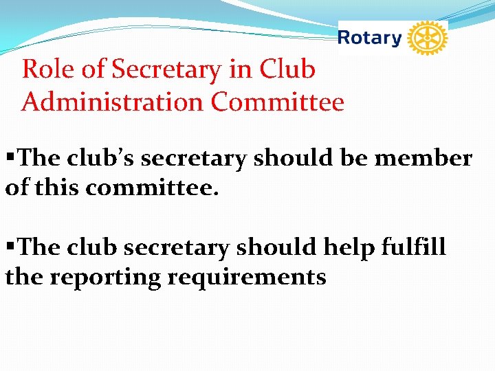 Role of Secretary in Club Administration Committee §The club’s secretary should be member of