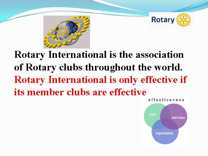 Rotary International is the association of Rotary clubs throughout the world. Rotary International is