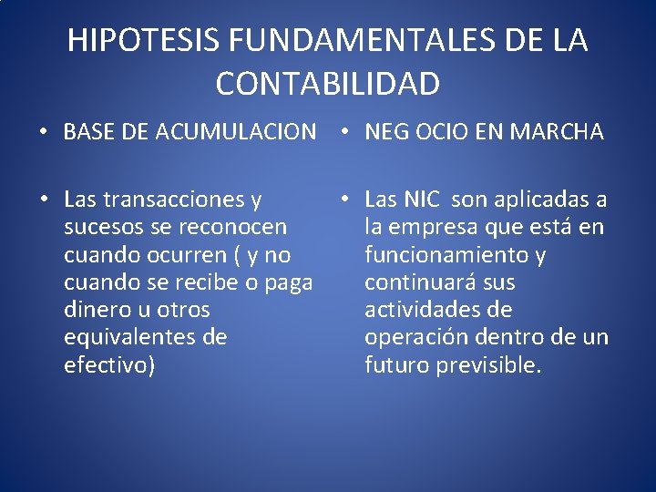 HIPOTESIS FUNDAMENTALES DE LA CONTABILIDAD • BASE DE ACUMULACION • NEG OCIO EN MARCHA