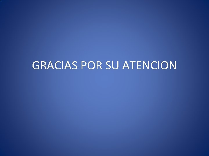 GRACIAS POR SU ATENCION 