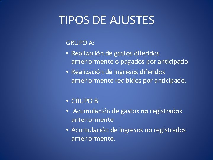 TIPOS DE AJUSTES GRUPO A: • Realización de gastos diferidos anteriormente o pagados por