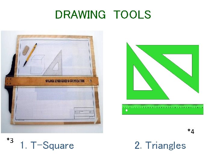 DRAWING TOOLS *4 *3 1. T-Square 2. Triangles 