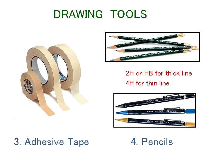 DRAWING TOOLS 2 H or HB for thick line 4 H for thin line