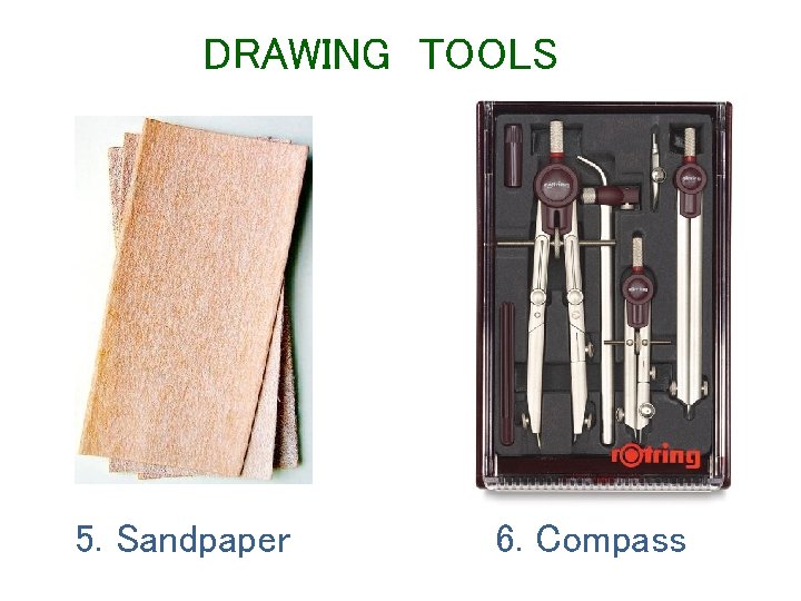 DRAWING TOOLS 5. Sandpaper 6. Compass 