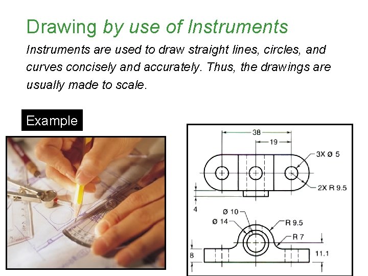 Drawing by use of Instruments are used to draw straight lines, circles, and curves