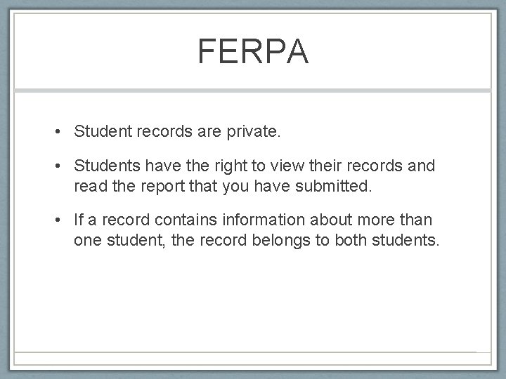 FERPA • Student records are private. • Students have the right to view their