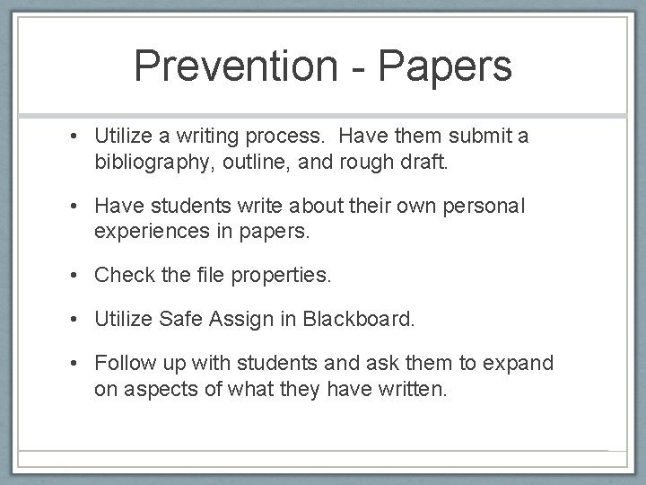 Prevention - Papers • Utilize a writing process. Have them submit a bibliography, outline,