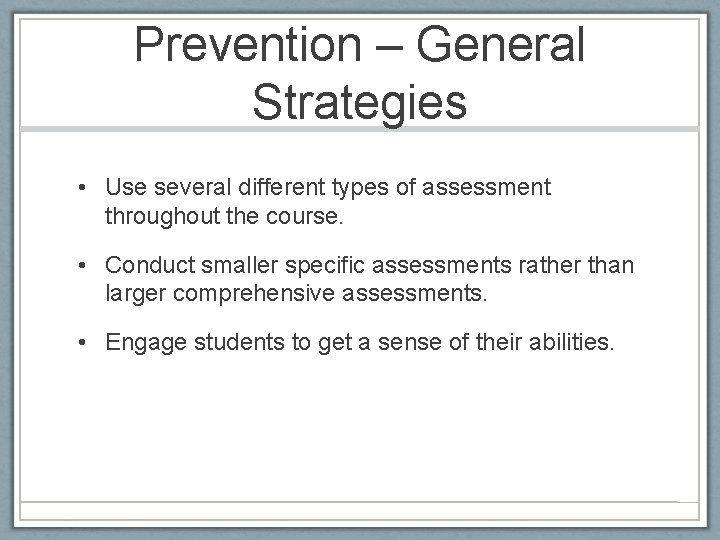 Prevention – General Strategies • Use several different types of assessment throughout the course.