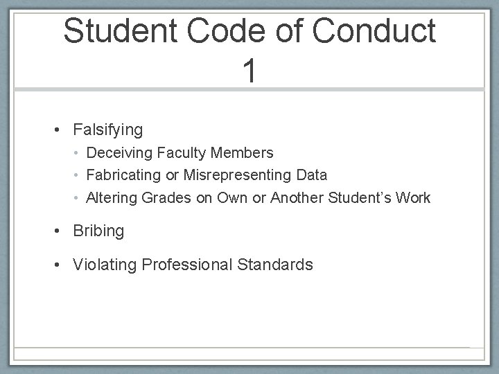 Student Code of Conduct 1 • Falsifying • Deceiving Faculty Members • Fabricating or