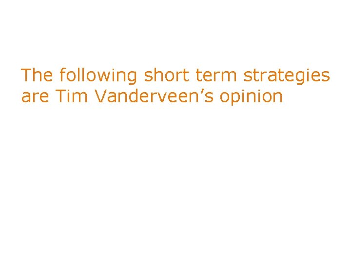 The following short term strategies are Tim Vanderveen’s opinion 2 © 2016 BD. BD,