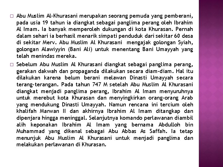 � Abu Muslim Al-Khurasani merupakan seorang pemuda yang pemberani, pada usia 19 tahun ia