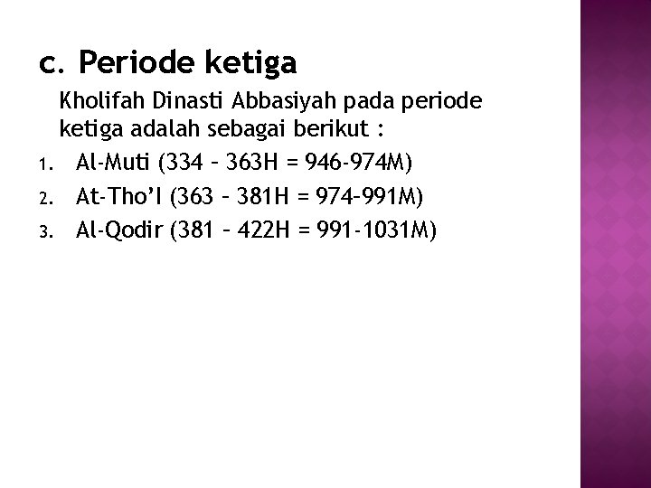 c. Periode ketiga Kholifah Dinasti Abbasiyah pada periode ketiga adalah sebagai berikut : 1.