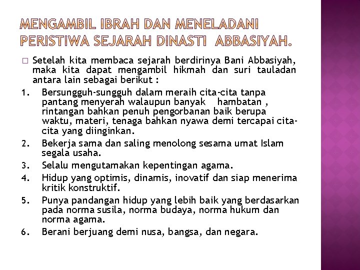 Setelah kita membaca sejarah berdirinya Bani Abbasiyah, maka kita dapat mengambil hikmah dan suri