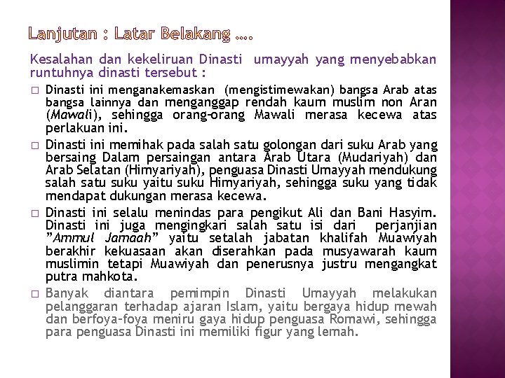 Kesalahan dan kekeliruan Dinasti umayyah yang menyebabkan runtuhnya dinasti tersebut : � � Dinasti Kesalahan dan kekeliruan Dinasti umayyah yang menyebabkan runtuhnya dinasti tersebut : � � Dinasti