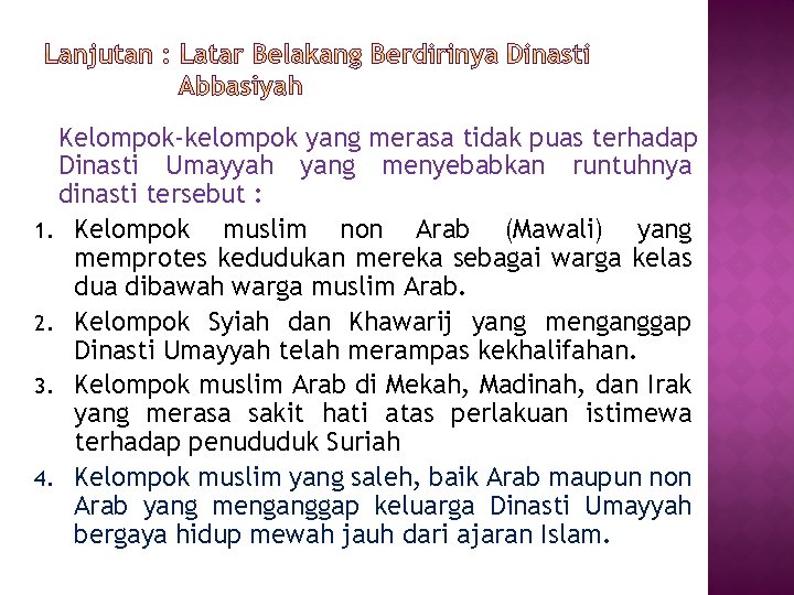 Kelompok-kelompok yang merasa tidak puas terhadap Dinasti Umayyah yang menyebabkan runtuhnya dinasti tersebut : Kelompok-kelompok yang merasa tidak puas terhadap Dinasti Umayyah yang menyebabkan runtuhnya dinasti tersebut :