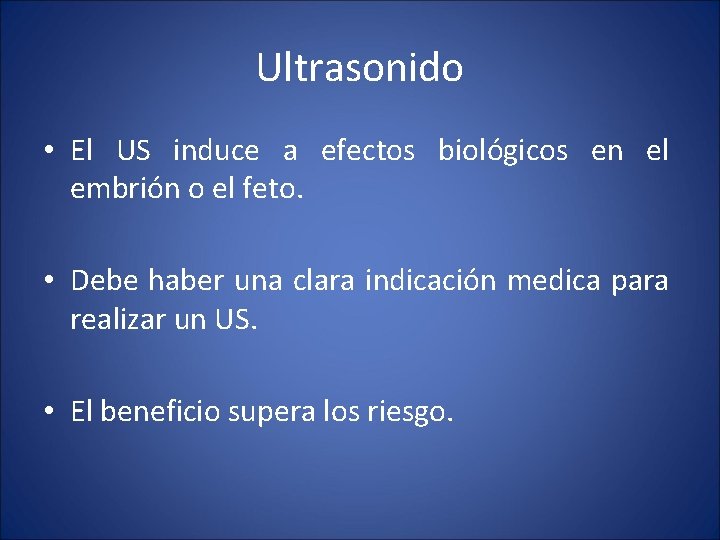 Ultrasonido • El US induce a efectos biológicos en el embrión o el feto.