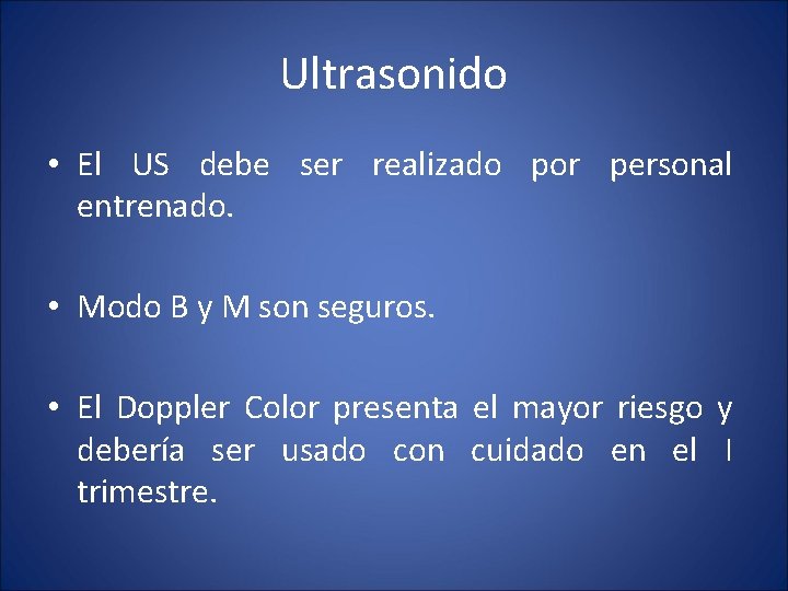 Ultrasonido • El US debe ser realizado por personal entrenado. • Modo B y