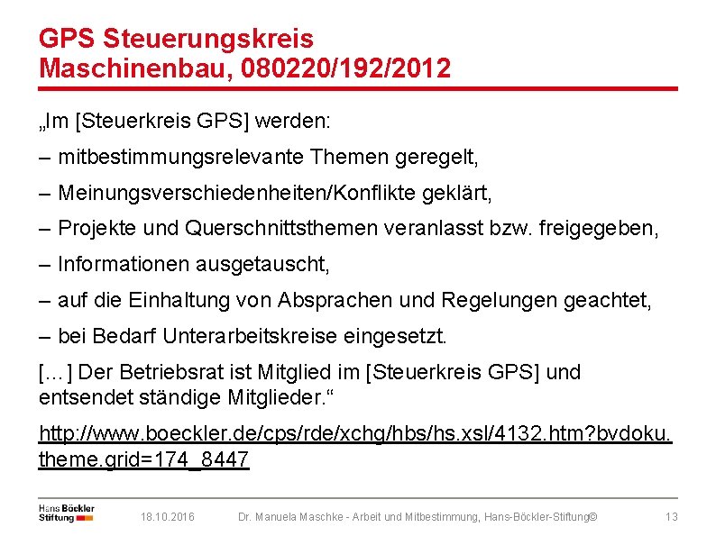 GPS Steuerungskreis Maschinenbau, 080220/192/2012 „Im [Steuerkreis GPS] werden: – mitbestimmungsrelevante Themen geregelt, – Meinungsverschiedenheiten/Konflikte