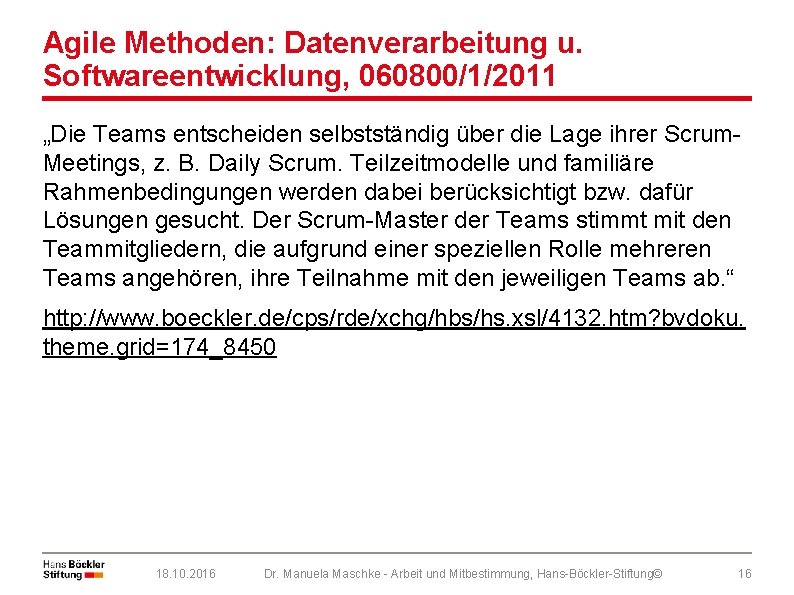 Agile Methoden: Datenverarbeitung u. Softwareentwicklung, 060800/1/2011 „Die Teams entscheiden selbstständig über die Lage ihrer