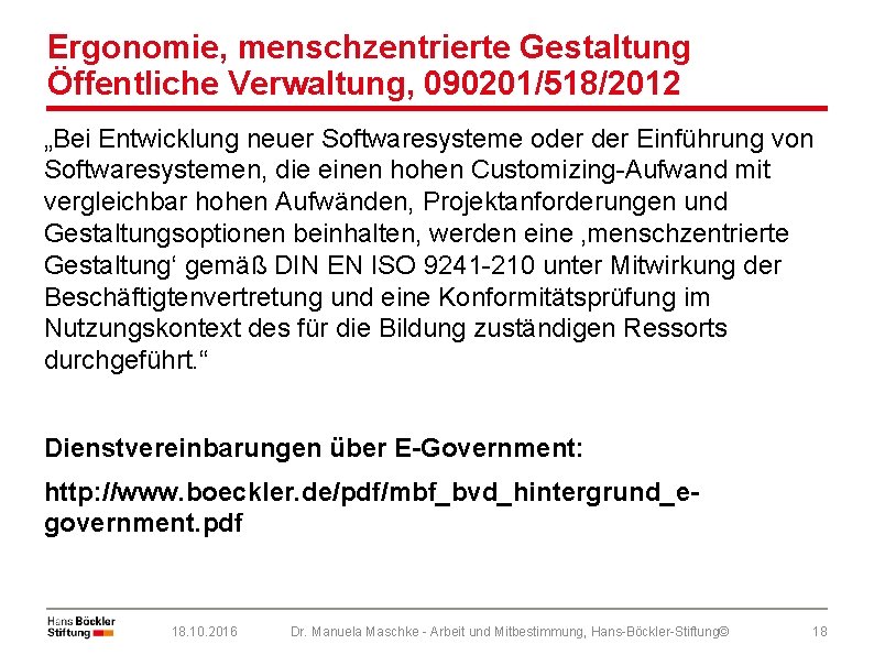 Ergonomie, menschzentrierte Gestaltung Öffentliche Verwaltung, 090201/518/2012 „Bei Entwicklung neuer Softwaresysteme oder Einführung von Softwaresystemen,
