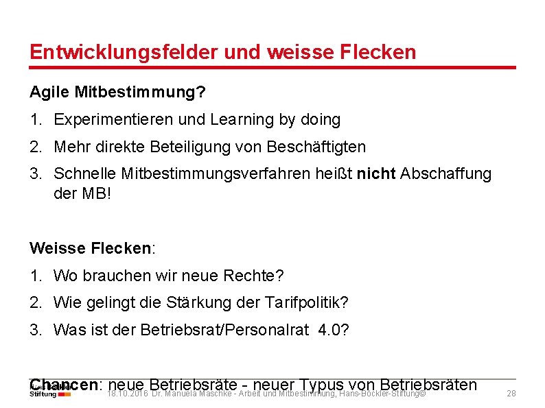 Entwicklungsfelder und weisse Flecken Agile Mitbestimmung? 1. Experimentieren und Learning by doing 2. Mehr