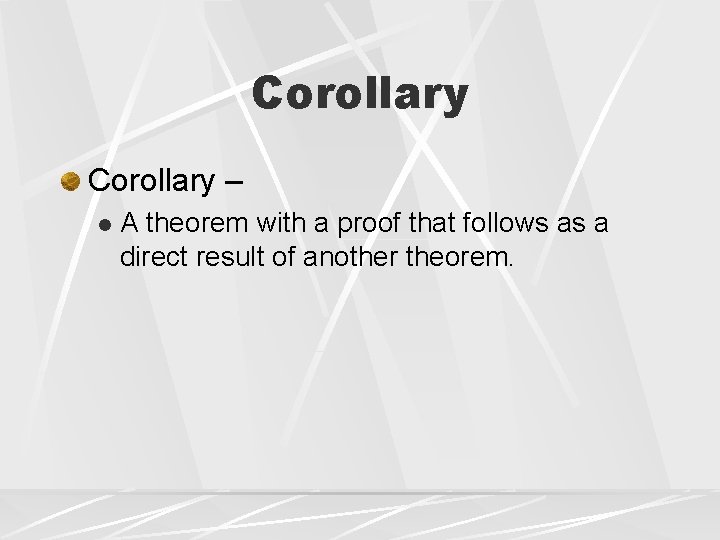 Corollary – l A theorem with a proof that follows as a direct result