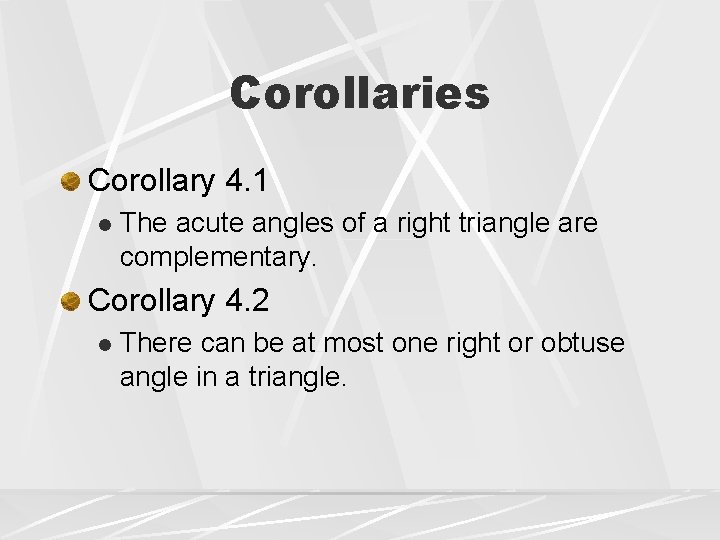 Corollaries Corollary 4. 1 l The acute angles of a right triangle are complementary.