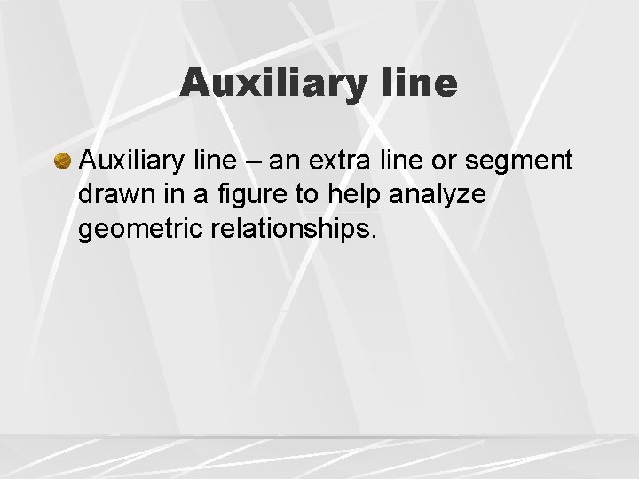 Auxiliary line – an extra line or segment drawn in a figure to help