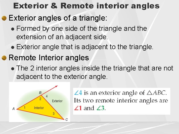 Exterior & Remote interior angles Exterior angles of a triangle: Formed by one side