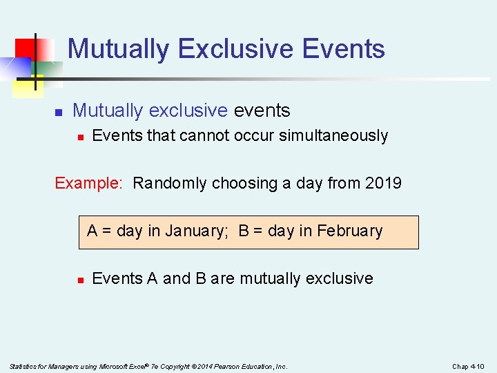 Mutually Exclusive Events n Mutually exclusive events n Events that cannot occur simultaneously Example: