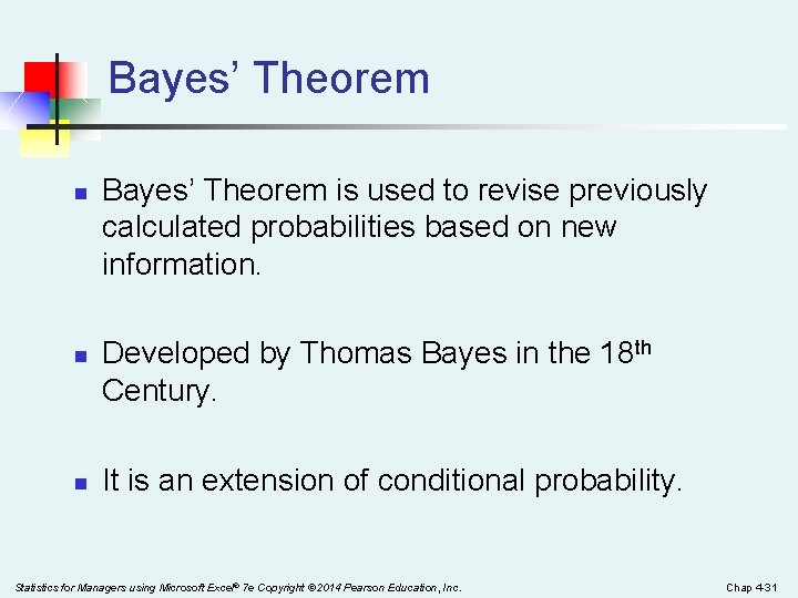 Bayes’ Theorem n n n Bayes’ Theorem is used to revise previously calculated probabilities