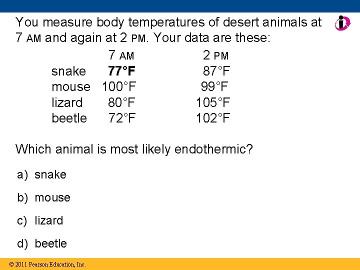 You measure body temperatures of desert animals at 7 AM and again at 2