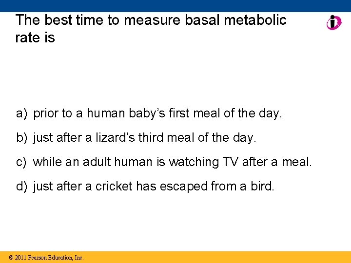 The best time to measure basal metabolic rate is a) prior to a human