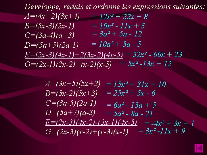 Développe, réduis et ordonne les expressions suivantes: A=(4 x+2)(3 x+4) = 12 x² +