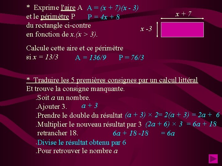 * Exprime l'aire A A = (x + 7)(x - 3) et le périmètre