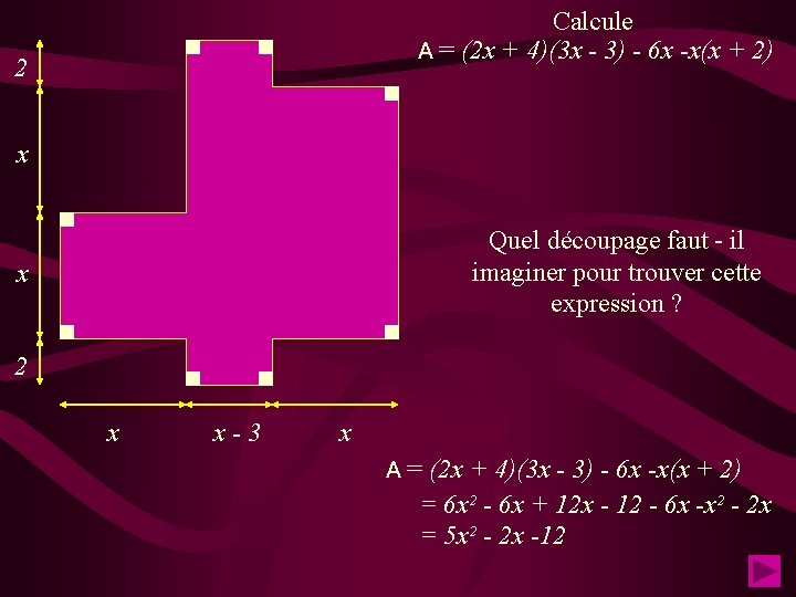 Calcule A = (2 x + 4)(3 x - 3) - 6 x -x(x