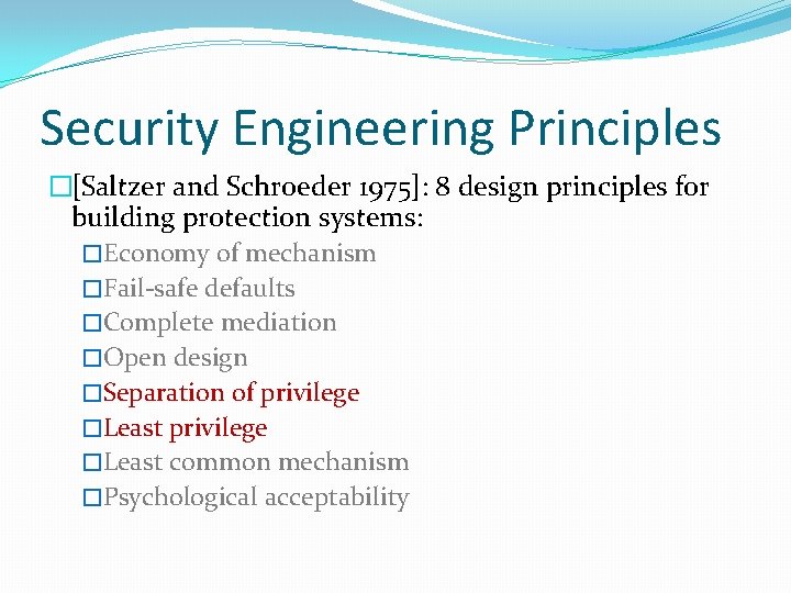 Security Engineering Principles �[Saltzer and Schroeder 1975]: 8 design principles for building protection systems: