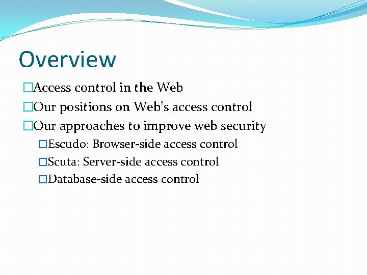 Overview �Access control in the Web �Our positions on Web’s access control �Our approaches