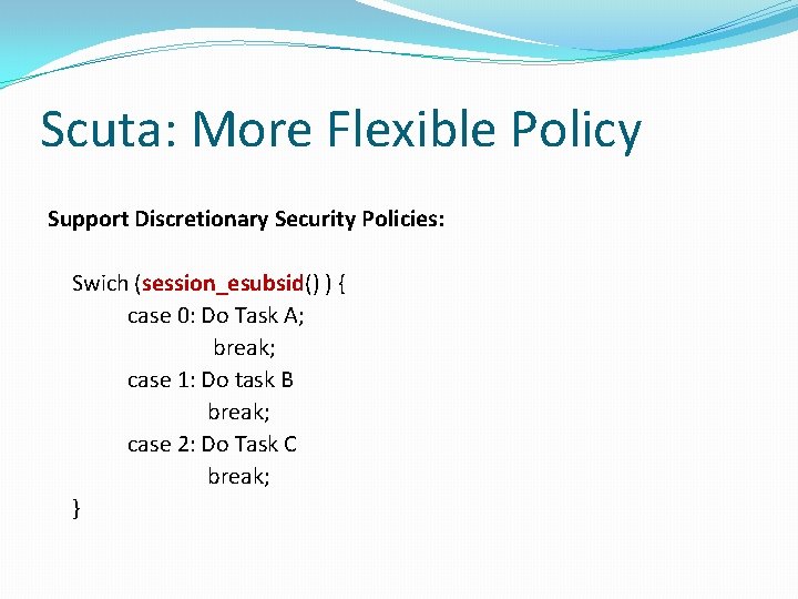 Scuta: More Flexible Policy Support Discretionary Security Policies: Swich (session_esubsid() ) { case 0: