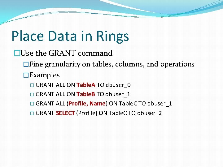 Place Data in Rings �Use the GRANT command �Fine granularity on tables, columns, and
