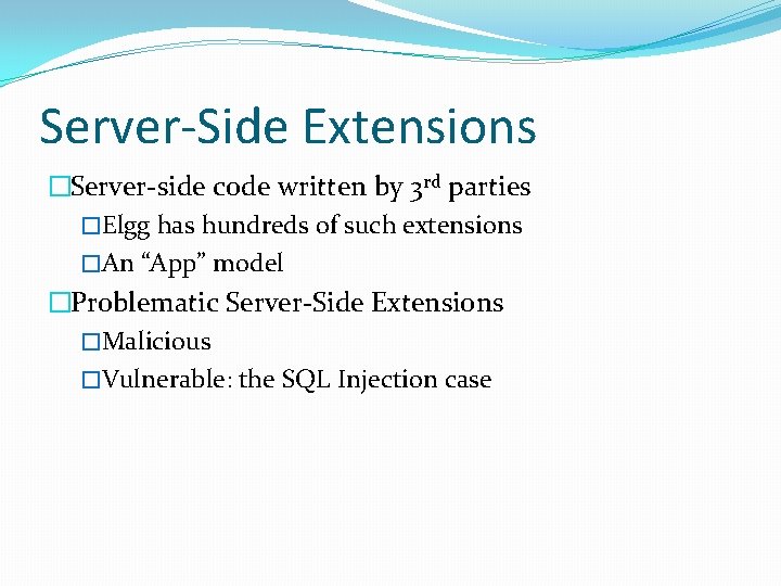 Server-Side Extensions �Server-side code written by 3 rd parties �Elgg has hundreds of such