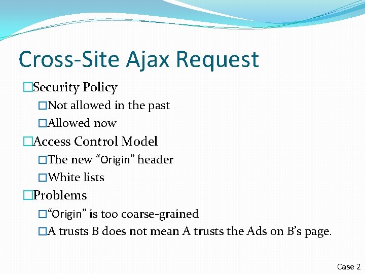 Cross-Site Ajax Request �Security Policy �Not allowed in the past �Allowed now �Access Control