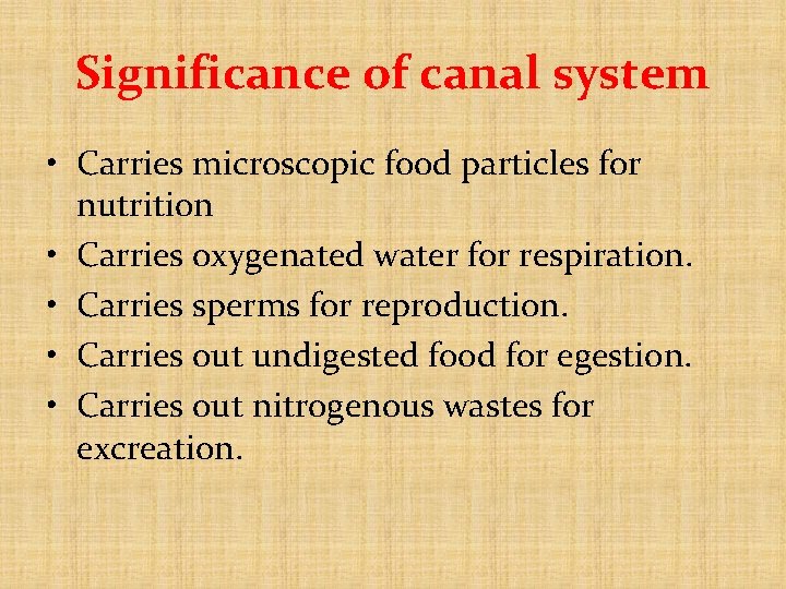 Significance of canal system • Carries microscopic food particles for nutrition • Carries oxygenated Significance of canal system • Carries microscopic food particles for nutrition • Carries oxygenated