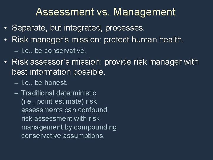 Assessment vs. Management • Separate, but integrated, processes. • Risk manager’s mission: protect human